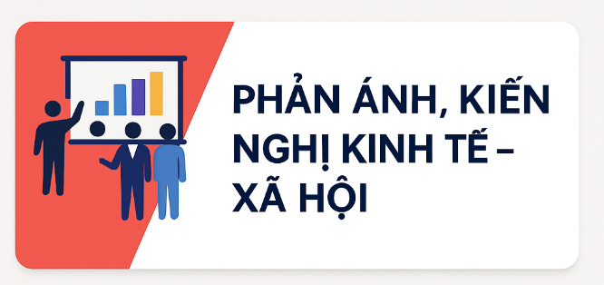 PHẢN ÁNH, KIẾN NGHỊ KINH TẾ – XÃ HỘI